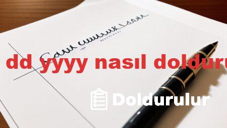 mm dd yyyy nasıl doldurulur