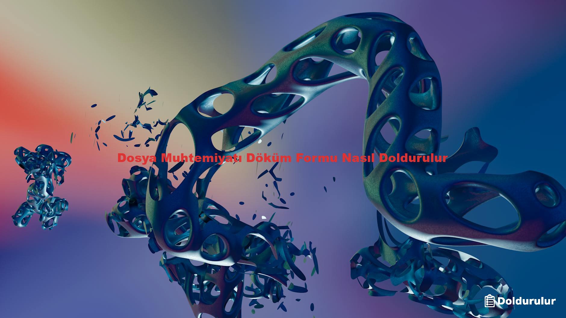 Dosya Muhtemiyatı Döküm Formu Nasıl Doldurulur