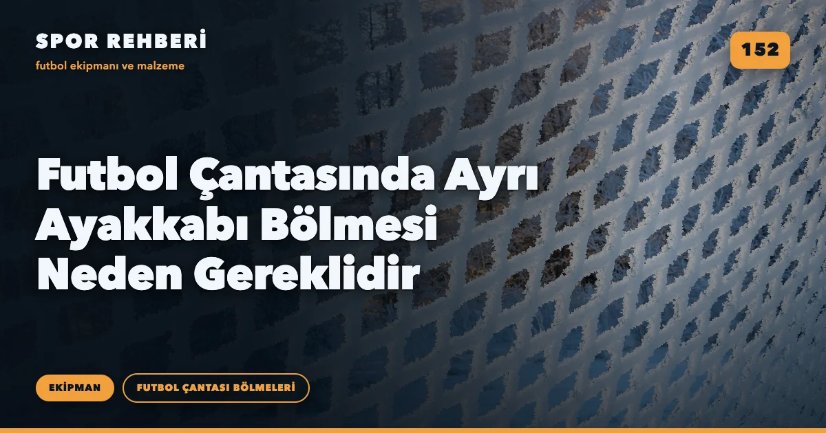 Futbol Çantasında Ayrı Ayakkabı Bölmesi Neden Gereklidir