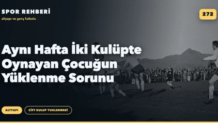 Aynı Hafta İki Kulüpte Oynayan Çocuğun Yüklenme Sorunu